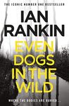 Even Dogs in the Wild: The #1 bestselling series that inspired BBC One’s REBUS (Inspector Rebus Book 20)