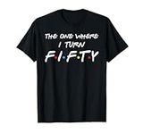 The One Where I Turn Fifty T-Shirt
