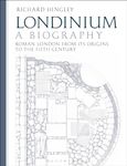 Londinium: A Biography: Roman London from its Origins to the Fifth Century