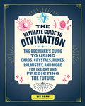 The Ultimate Guide to Divination (The Ultimate Guide to...)