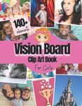 Vision Board Clip Art Book For Girls: 140+ Pictures, Quotes and Words Vision Board Kit for Kids Supplies for Girls To Manifest Their Best Year Ever ( ... for kids - vision board magazines for kids )