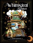 Whimsical Architect Coloring Book for Adults: Over 35 Pictures of Fantasy Structures like Castle Town, Treehouse. Coloring Books for Adults Relaxation and Stress Relief