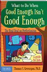 What to Do When Good Enough Isn't Good Enough: The Real Deal on Perfectionism: A Guide for Kids