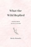 What the Wild Replied: Poems from Human Nature