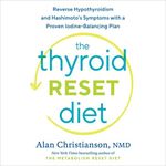 The Thyroid Reset Diet: Reverse Hypothyroidism and Hashimoto's Symptoms with a Proven Iodine-Balancing Plan