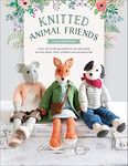 Knitted Animal Friends: Over 40 Knitting Patterns for Adorable Animal Dolls, Their Clothes and Accessories