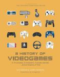 A History of Videogames: in 14 Consoles, 5 Computers, 2 Arcade Cabinets... and an Ocarina of Time