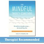 The Mindful Twenty-Something: Life Skills to Handle Stress. . .and Everything Else