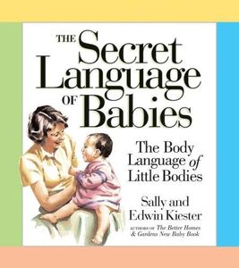 The Secret Language Of Babies: The Body Language of LIttle Bodies (Barron's Educational)