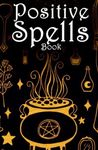 Positive Spells Book: Mindful Affirmations For Kids and Teens In The Form Of Magic Spells - Plus, It Doubles as a notebook And Journal. A Great ... Gift Book For Teens (Mindful Gift Books)