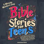 5 Minute Modern Day Bible Stories for Teens: Classic Bible Stories in a Modern Way, Explore Your Faith, Discover Timeless Values & Tackle New Challenges with God's Wisdom