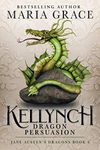 Kellynch: Dragon Persuasion (Jane Austen's Dragons: A Regency gaslamp dragon fantasy adventure Book 6)