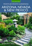 Arizona, Nevada & New Mexico Month-by-Month Gardening: What to Do Each Month to Have a Beautiful Garden All Year