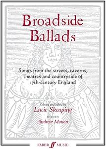 Broadside Ballads: Songs from the Streets, Taverns, Theaters, and Countryside of 17th-Century England