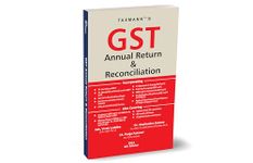 Taxmann's GST Annual Return & Reconciliation – Analysis in form of Case Studies, Advanced FAQs, etc., on Forms 9, 9A & 9C along with issues relating to Anti-profiteering & policy mismatch in GST & AS