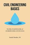 Civil Engineering Basics: Water, Wastewater, and Stormwater Conveyance