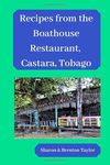 Recipes from the Boathouse Restaurant, Castara, Tobago: Caribbean cooking made easy