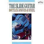 Slide Guitar: Bottles Knives & Stee