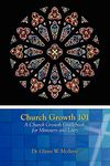 Church Growth 101 A Church Growth Guidebook for Ministers and Laity