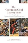 The Common Cold Mastery Bible: Your