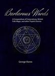 Barbarous Words: A compendium of Conjurations, British folk magic, and other Popish charms