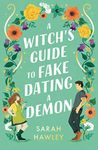 A Witch's Guide to Fake Dating a Demon: ‘Whimsically sexy, charmingly romantic, and magically hilarious.’ Ali Hazelwood (Glimmer Falls)