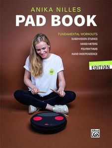 Anika Nilles' Pad Book: Fundamental Workouts: Subdivision Studies, Mixed Meters, Polyrhythms, Hand Independence