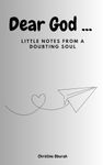 Dear God ...: Little prayer notes from a doubting soul
