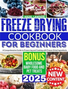 Freeze Drying Cookbook: Discover Quick and Easy Recipes That Deliver The Perfect Balance of Taste, Convenience, and Healthiness