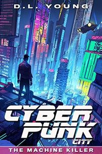 Cyberpunk City Book One: The Machine Killer