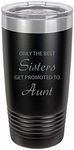 Only The Best Sisters Get Promoted to Aunt Stainless Steel Engraved Insulated Tumbler 20 Oz Travel Coffee Mug, Black