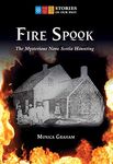 Fire Spook: The Mysterious Nova Scotia Haunting (Stories of Our Past)