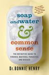 Soap and Water & Common Sense: The Definitive Guide to Viruses, Bacteria, Parasites, and Disease