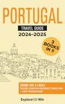 Portugal Travel Guide: 3 Books in 1: Explore the Country & Speak Portuguese Like a Local! (2024 - 2025)