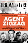 Agent Zigzag: The True Wartime Story of Eddie Chapman: Lover, Traitor, Hero, Spy