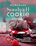 Homemade Sandwich Cookie Recipes: Airy, Soft, Chewy, and Creamy Cookies that are Better Than the Stores