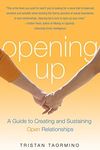 Opening Up: A Guide To Creating and Sustaining Open Relationships