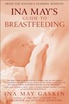 Ina May's Guide to Breastfeeding: From the Nation's Leading Midwife