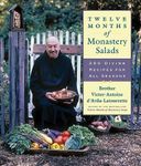 Twelve Months of Monastery Salads: 200 Divine Recipes for All Seasons