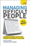 Managing Difficult People in a Week (Teach Yourself)