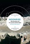 Moonrise: The Golden Age of Lunar Adventures (British Library Science Fiction Classics)