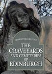 The Graveyards and Cemeteries of Edinburgh