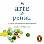 El arte de pensar [The Art of Thinking]: 52 errores de lógica que es mejor dejar que cometan otros [52 Logic Mistakes That Are Best Left to Others]