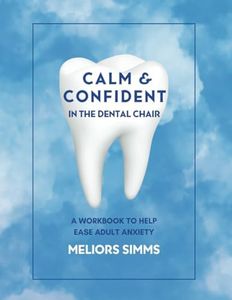 Calm & Confident in the Dental Chair: A Workbook to Help Ease Adult Anxiety