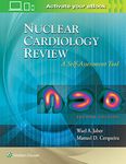 NUCLEAR CARDIOLOGY REVIEW A SELF ASSESSMENT TOOL 2ED (PB 2018)