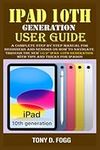 IPAD 10TH GENERATION USER GUIDE: A 