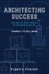 Architecting Success: The Art of Soft Skills in Technical Sales: Connect to Sell More