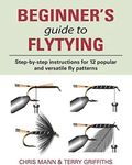 Beginner's Guide to Flytying: Step-By-Step Instructions for Twelve Popular and Versatile Fly Patterns