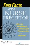 Fast Facts for the Nurse Preceptor: Keys to Providing a Successful Preceptorship in a Nutshell