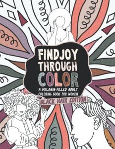 Find Joy Through Color: A Melanin- Filled Adult Coloring Book for Women: Black Hair Edition